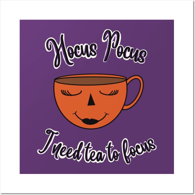 Hocus Pocus I need Tea to Focus! Wall Art by Shea Klein